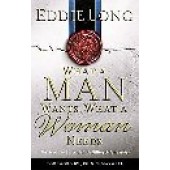 What a Man Wants, What a Woman Needs: The Secret to Successful, Fulfilling Relationships by Eddie Long 